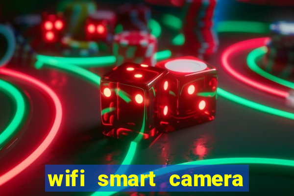 wifi smart camera easy to achieve real time remote viewing